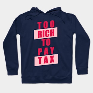 Too Rich to Pay Tax Hoodie